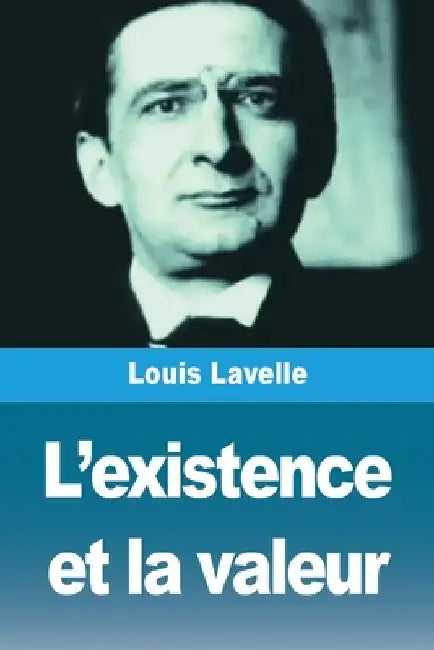 L'existence et la valeur by Louis Lavelle