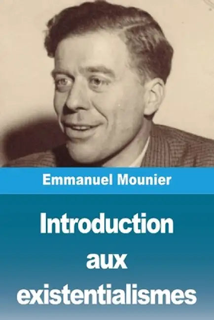 Introduction aux existentialismes by Emmanuel Mounier