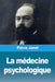 La médecine psychologique by Pierre Janet