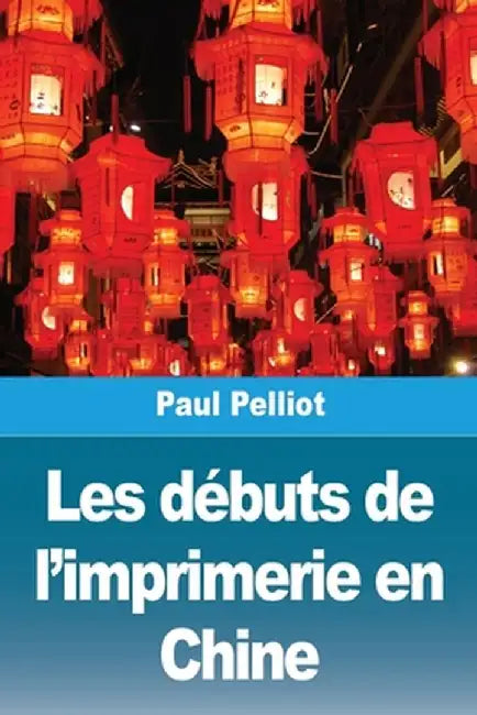 Les débuts de l'imprimerie en Chine by Paul Pelliot