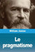 Le pragmatisme by James, William