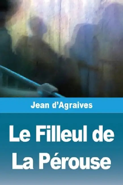 Le Filleul de La Pérouse by D'Agraives, Jean
