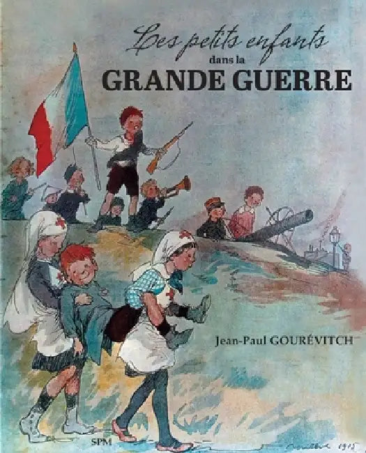 Les petits enfants dans la Grande guerre by Jean Paul Gourevitch