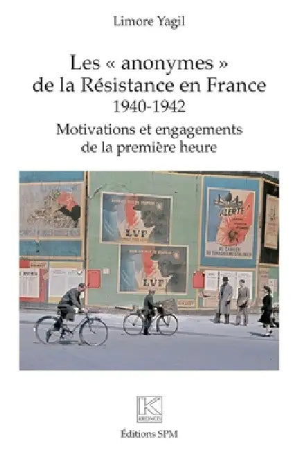 Les "anonymes" de la Résistance en France: 1940-1942 Motivations et engagements de la première heure by Limore Yagil