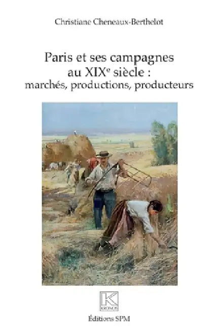 Paris et ses campagnes au XIXe siècle: marchés, productions, producteurs by Christiane Cheneaux