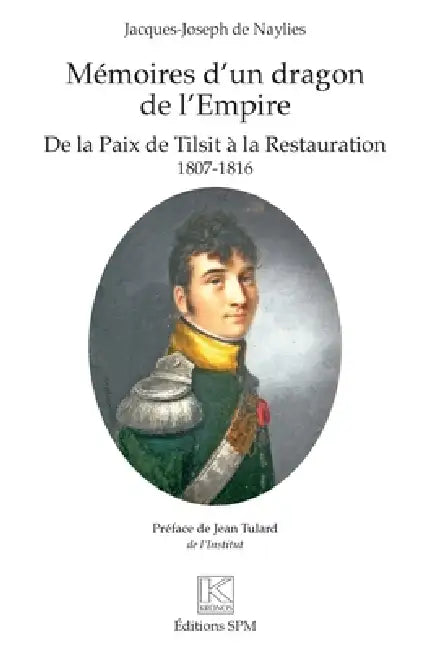 Mémoires d'un dragon de l'Empire: De la Paix de Tilsit à la Restauration 1807-1816 by Dominique Danguy Des Deserts