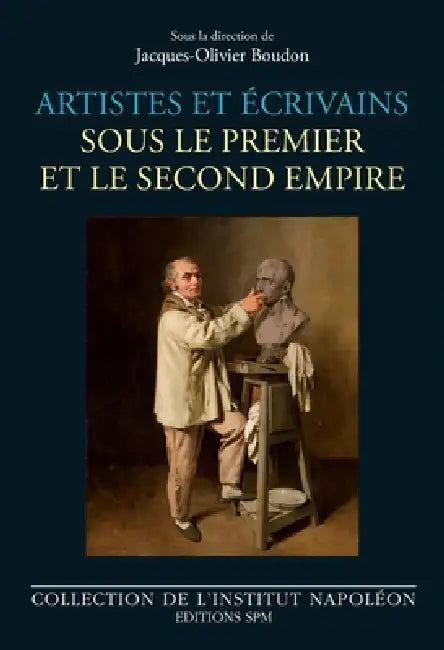 Artistes et écrivains sous le Premier et le Second Empire by Institut Napoléon