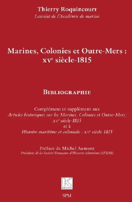 Marines, Colonies et Outre-Mers: XVe siècle-1815: Bibliographie by Thierry Roquincourt, Michel Aumont