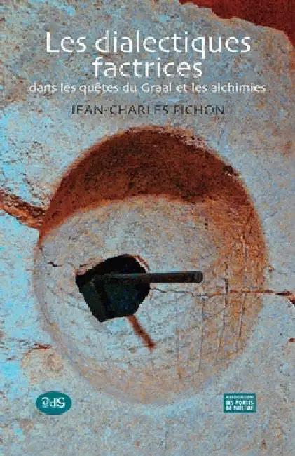 Les dialectiques factrices: dans les quêtes du Graal et les alchimies by L'Oeil Du Sphinx, Les Édtions de
