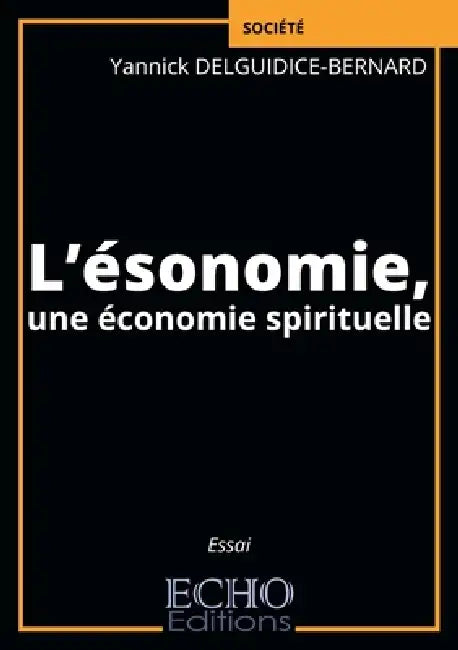 L'ésonomie, une économie spirituelle by Yannick Delguidice-Bernard