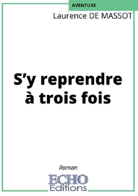 S'y reprendre à trois fois by Laurence de Massot