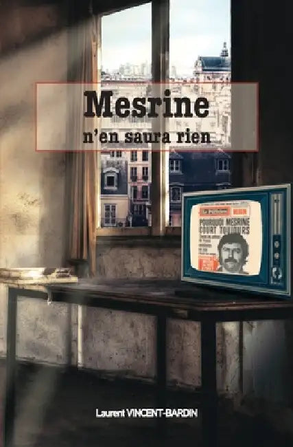 Mesrine n'en saura rien by Laurent Vincent-Bardin