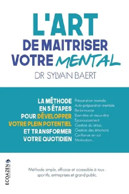 L'art de maîtriser votre mental: La méthode en 5 étapes pour développer votre plein potentiel et transformer votre quotidien by Docteur Sylvain Baert