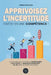 Apprivoisez l'incertitude: Faites-en une compétence by Amina Bourguiba