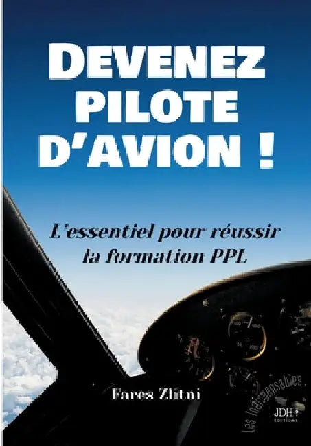 Devenez pilote d'avion !: L'essentiel pour réussir la formation PPL by Zlitni, Fares