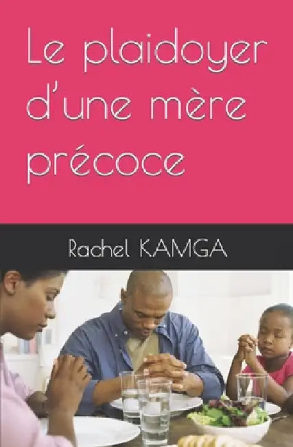 Le plaidoyer d'une mère précoce by Kamga, Rachel