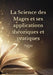 La Science des Mages et ses applications théoriques et pratiques: Les secrets de l'ésotérisme dévoilés by Papus