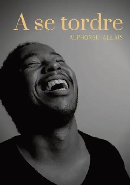 A se tordre: Histoires chatnoiresques - un recueil de nouvelles (pas tristes) d'Alphonse Allais by Allais, Alphonse