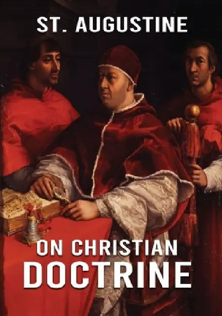 On Christian Doctrine: How to Interpret and Teach the Scriptures (unabridged traduction) by St Augustine