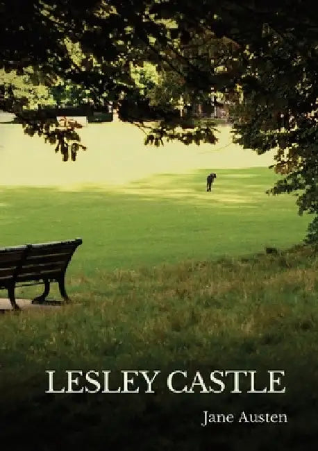 Lesley Castle: a parodic-humorous piece from Jane Austen's Juvenilia written in early 1792 when she was 16 by Jane Austen