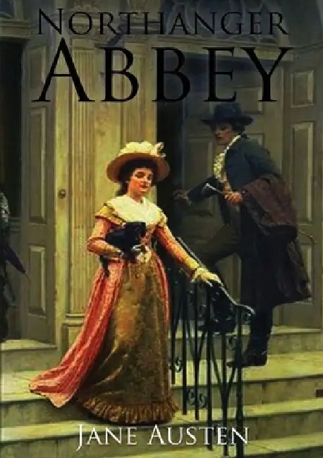 Northanger Abbey: the first of Jane Austen's novels to be completed for publication, in 1803. by Jane Austen