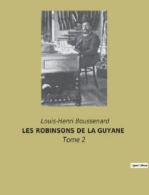 Les Robinsons de la Guyane: Survivre dans l'enfer vert de la Guyane by Boussenard, Louis-Henri