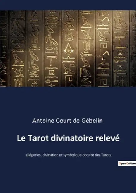 Le Tarot divinatoire relevé: allégories, divination et symbolique occulte des Tarots by Court de Gébelin, Antoine