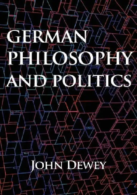 German philosophy and politics by John Dewey