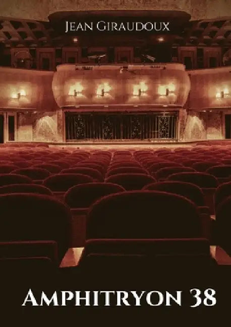 Amphitryon 38: une pièce de théâtre de tragi-comédie en trois actes de Jean Giraudoux by Giraudoux, Jean