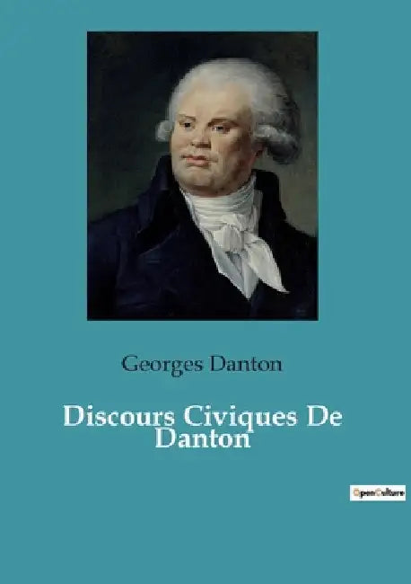 Discours Civiques De Danton: Les discours transitions de Georges Danton: éloquence et transition politique by Danton, Georges