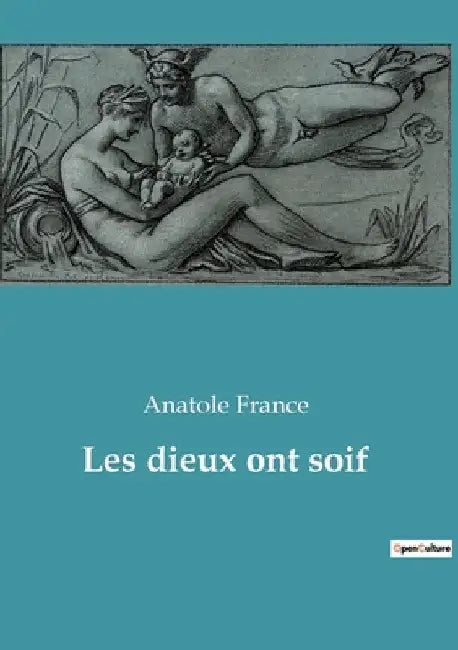 Les dieux ont soif: Un récit de la transition française à travers les yeux d'un artiste engagé by France, Anatole
