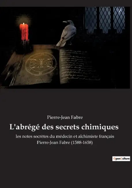 L'abrégé des secrets chimiques: les notes secrètes du médecin et alchimiste français Pierre-Jean Fabre (1588-1658) by Pierre-Jean Fabre