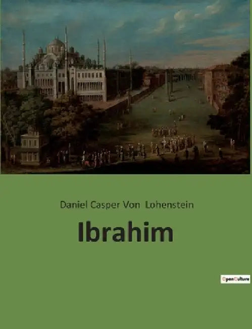 Ibrahim: Ibrahim Pascha: Aufstieg und Einfluss im Osmanischen Reich by Von, Daniel Casper