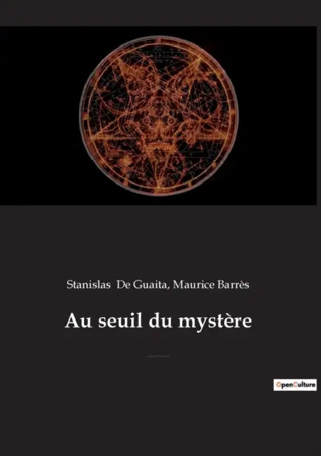 Au seuil du mystère: Essais de Sciences Maudites (précédé par "Stanislas de Guaita, un rénovateur de l'occultisme", par Maurice Barrès de l'Académie f by Stanislas de Guaita