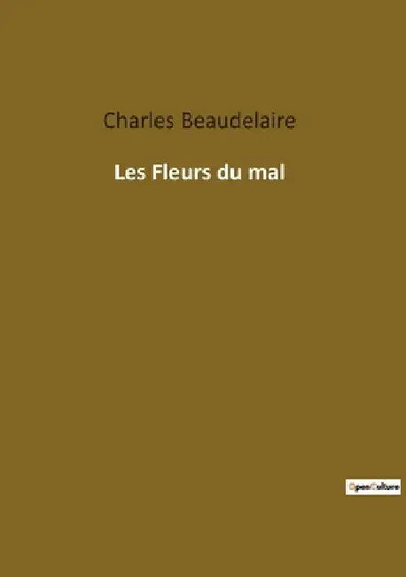 Les Fleurs du mal: Exploration poétique des tourments et des beautés de l'âme humaine by Beaudelaire, Charles