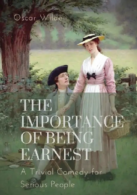 The importance of Being Earnest. A Trivial Comedy for Serious People: A play by Oscar Wilde and a farcical comedy in which the protagonists maintain f by Oscar Wilde