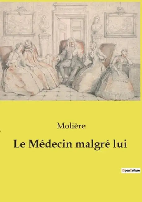 Le Médecin malgré lui: Une comédie de quiproquos et de satire sociale by Molière
