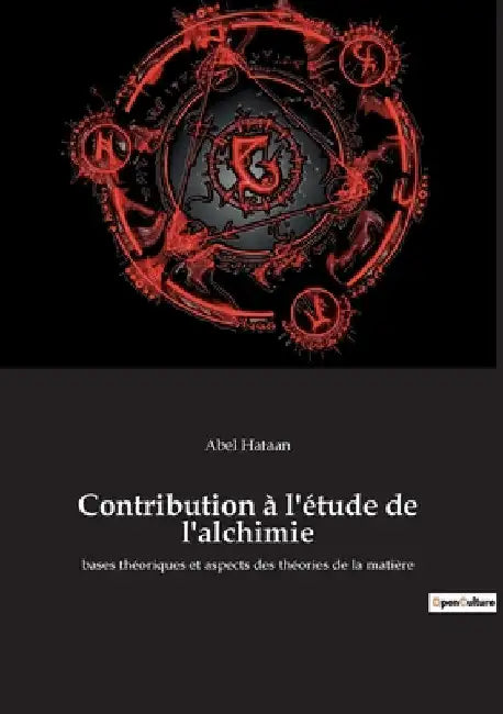 Contribution à l'étude de l'alchimie: bases théoriques et aspects des théories de la matière by Hataan, Abel