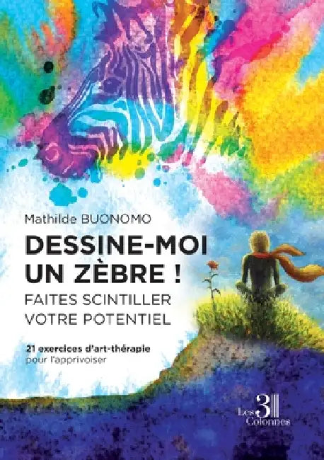 Dessine-moi un zèbre ! Faites scintiller votre potentiel - 21 exercices d'art-thérapie pour l'appriv by Mathilde Buonomo