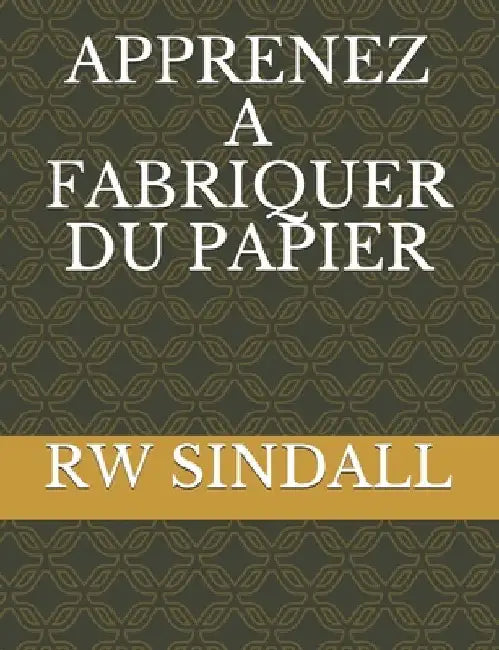 Apprenez a Fabriquer Du Papier by Sindall, Rw