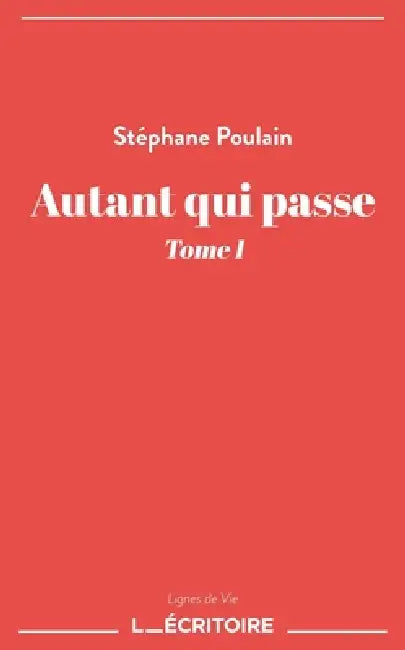 Autant qui passe - Tome I by Stéphane Poulain