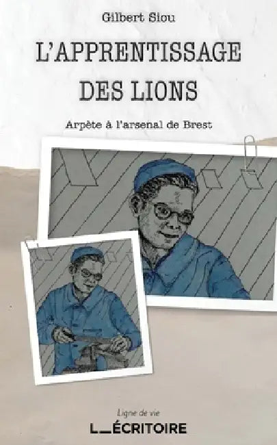 L'apprentissage des lions: Arpète à l'arsenal de Brest by Gilbert Siou