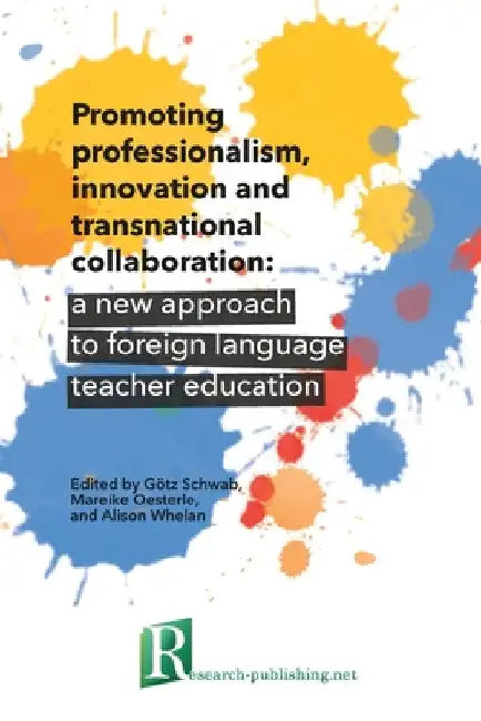 Promoting professionalism, innovation and transnational collaboration: a new approach to foreign language teacher education by Götz Schwab