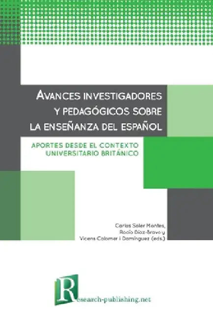 Avances investigadores y pedagógicos sobre la enseñanza del español: aportes desde el contexto universitario británico by Carlos Soler Montes
