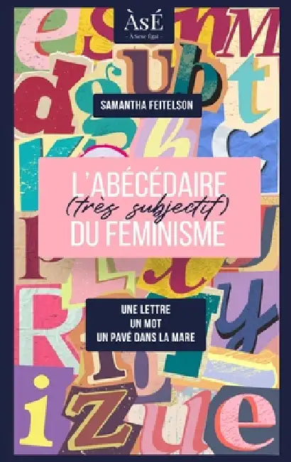Abécédaire (très subjectif) du féminisme by Samantha Feitelson