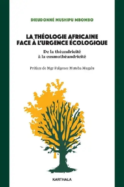 La théologie africaine face à l'urgence écologique. De la théandricité à la cosmothéandricité by Dieudonnae Mushipu Mbombo, Fulgence Muteba Mugalu