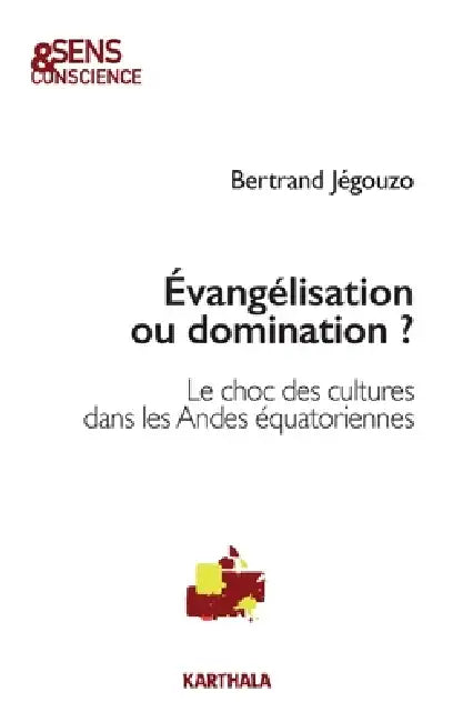 Évangélisation ou domination ? Le choc des cultures dans les Andes équatoriennes by Bertrand Jaegouzo