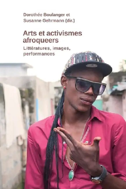 Arts et activismes afroqueer. Littératures, images, performances