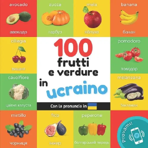 100 frutti e verdure in Ucraino: Libro illustrato bilingue per bambini: Italiano / Ucraino con pronuncia by Yukismart