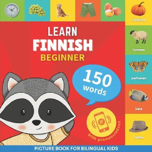 Learn finnish - 150 words with pronunciations - Beginner: Picture book for bilingual kids by Smartgoose